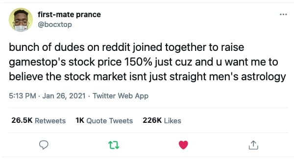 screenshot of a tweet from @bocxtop that reads, "bunch of dudes on reddit joined together to raise gamestop's stock price 150% just cuz and u want me to believe the stock market isnt just straight men's astrology"