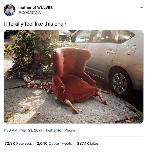 screenshot of a tweet by @XOKATANA That reads "I literally feel like this chair", and has a picture of a chair with broken front legs, slumped forward, on the curb by a car