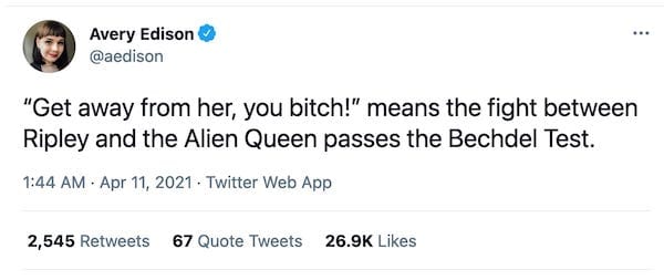 screenshot of tweet from @aedison that reads “Get away from her, you bitch!” means the fight between Ripley and the Alien Queen passes the Bechdel Test.
