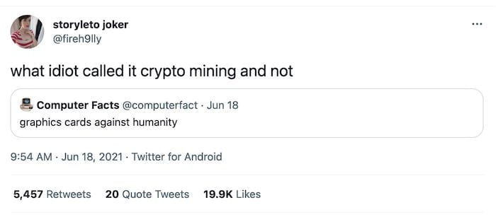tweet by @fireh9lly that reads "what idiot called it crypto mining and not", with a quote retweet of a tweet that reads "graphics cards against humanity"