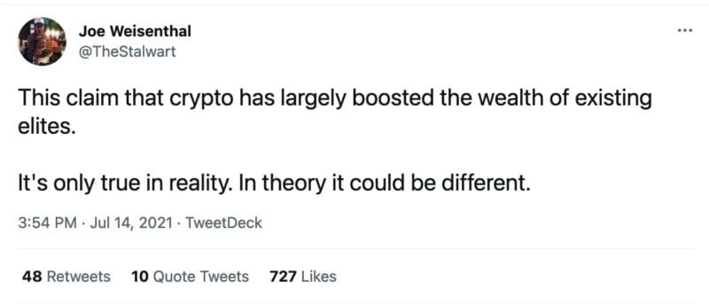 tweet by @TheStalwart that reads
"This claim that crypto has largely boosted the wealth of existing elites.

It's only true in reality. In theory it could be different."
