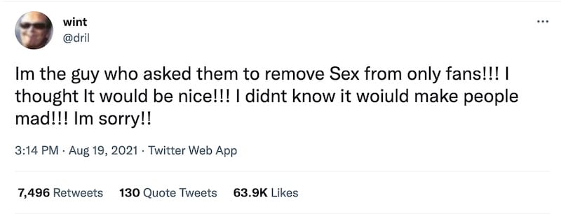 Tweet from @dril that reads "Im the guy who asked them to remove Sex from only fans!!! I thought It would be nice!!! I didnt know it woiuld make people mad!!! Im sorry!!"