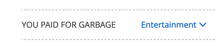 a screenshot of a credit card transaction that says "YOU PAID FOR GARBAGE", categorized as "entertainment"