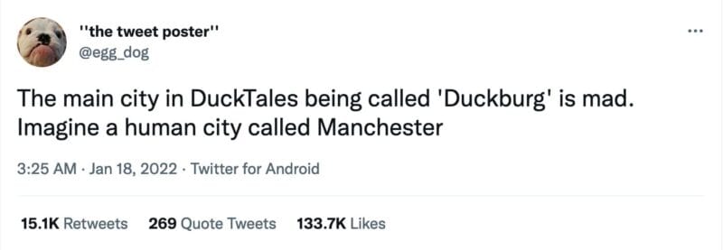 a tweet from @egg_dog that reads, "The main city in DuckTales being called 'Duckburg' is mad. Imagine a human city called Manchester"