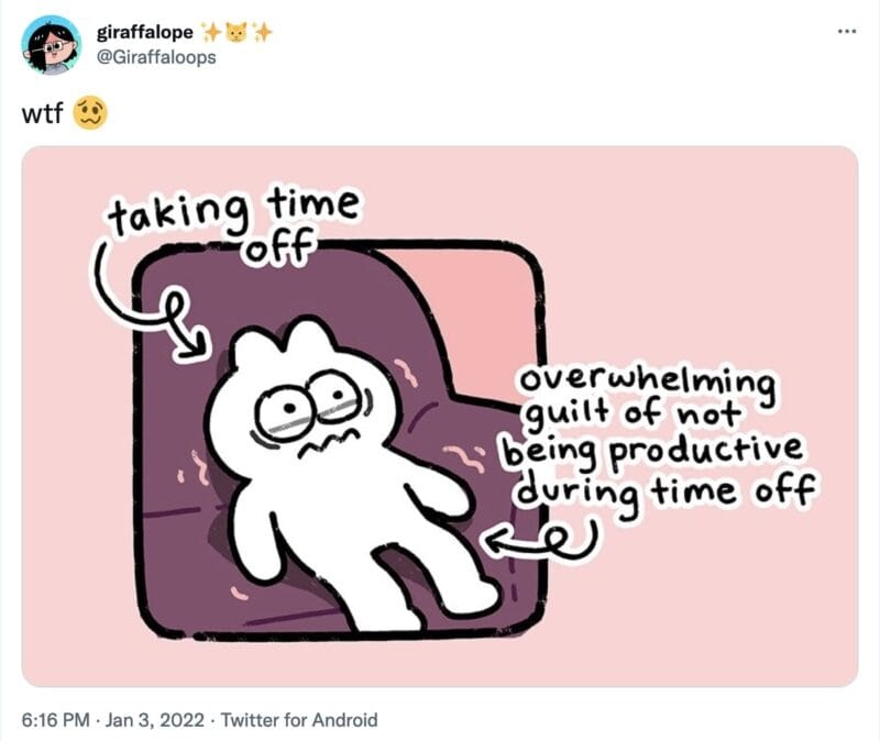 tweet from @Giraffaloops that reads "wtf" with a woozy face emoji. There is a drawing of an anxious looking person on a couch with an arrow pointing at them that has text, "taking time off", and another arrow pointing at them that has text, "overwhelming guilt of not being productive during time off"