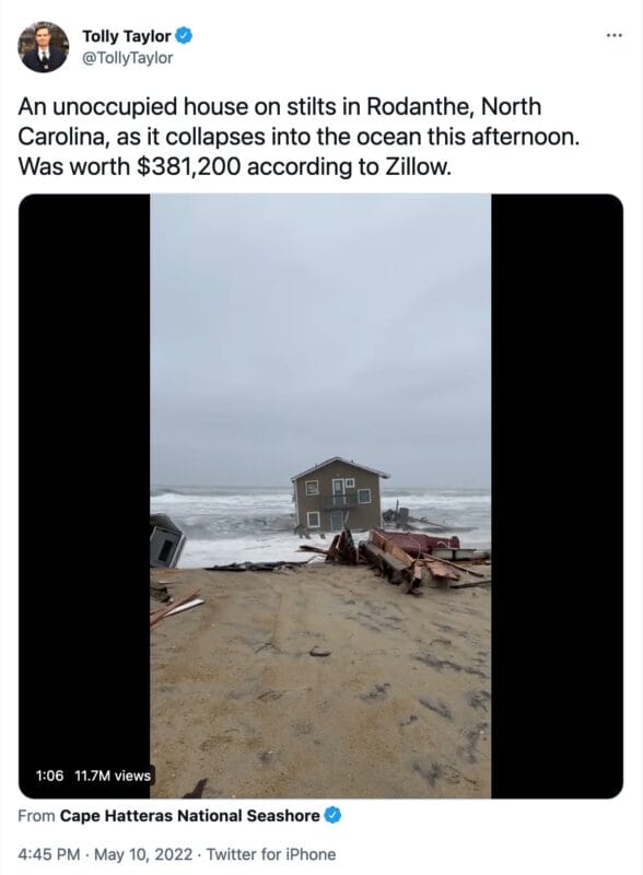 tweet from @TollyTaylor that reasd, "An unoccupied house on stilts in Rodanthe, North Carolina, as it collapses into the ocean this afternoon. 
Was worth $381,200 according to Zillow." Included is a 1:23 long video showing a house on stilts falling, then getting pulled into the ocean and jostled around in the waves.