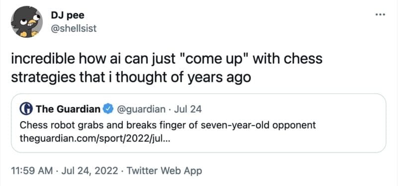 tweet from @shellsist that reads, "incredible how ai can just "come up" with chess strategies that i thought of years ago", and includes  a quote tweet from The Guardian that reads, "Chess robot grabs and breaks finger of seven-year-old opponent"