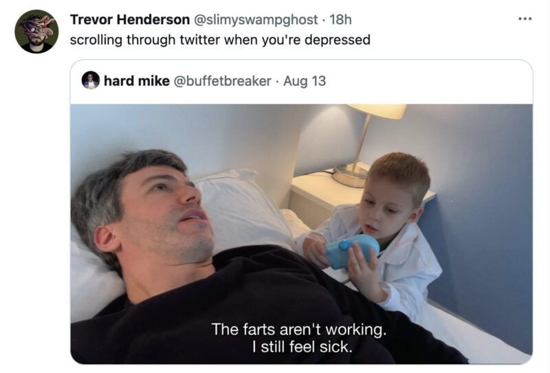 tweet that reads, "Scrolling through twitter when you're depressed", which includes a screenshot of the Nathan Fielder show The Rehearsal. The screenshot shows Nathan with a child dressed as a doctor and the closed captions, "The farts aren't working. I still feel sick."
