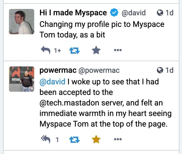 A post on Mastodon from david that reads, "Changing my profile pic to Myspace Tom today, as a bit", with a profile photo of Tom from Myspace. Below that is a reply from powermac that reads, "I woke up to see that I had been accepted to the server, and felt an immediate warmth in my heart seeing Myspace Tom at the top of the page."